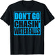 Don't Go Chasin Waterfalls T-Shirt - T-Shirt | Black