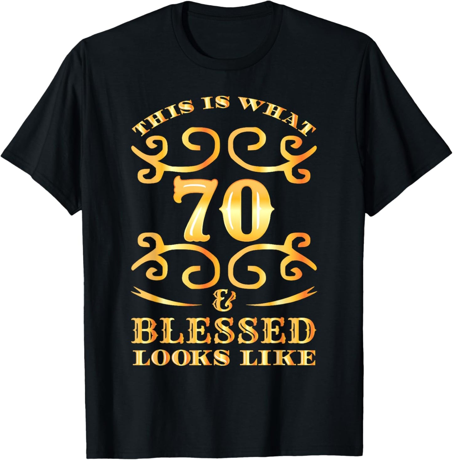 This Is What 70 And Blessed Looks Like 70th Birthday T-Shirt - T-Shirt | Black