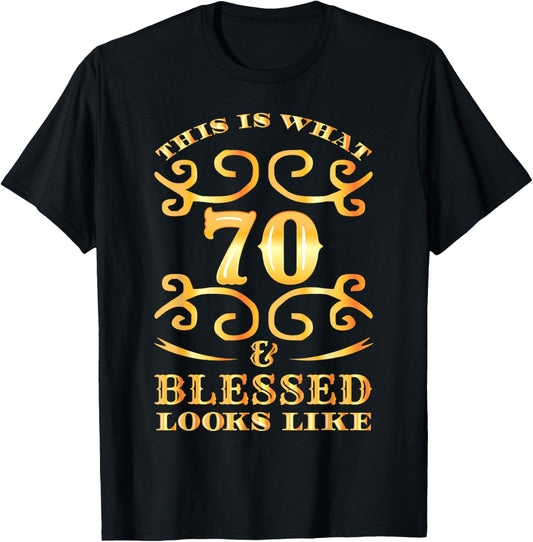 This Is What 70 And Blessed Looks Like 70th Birthday T-Shirt - T-Shirt | Black