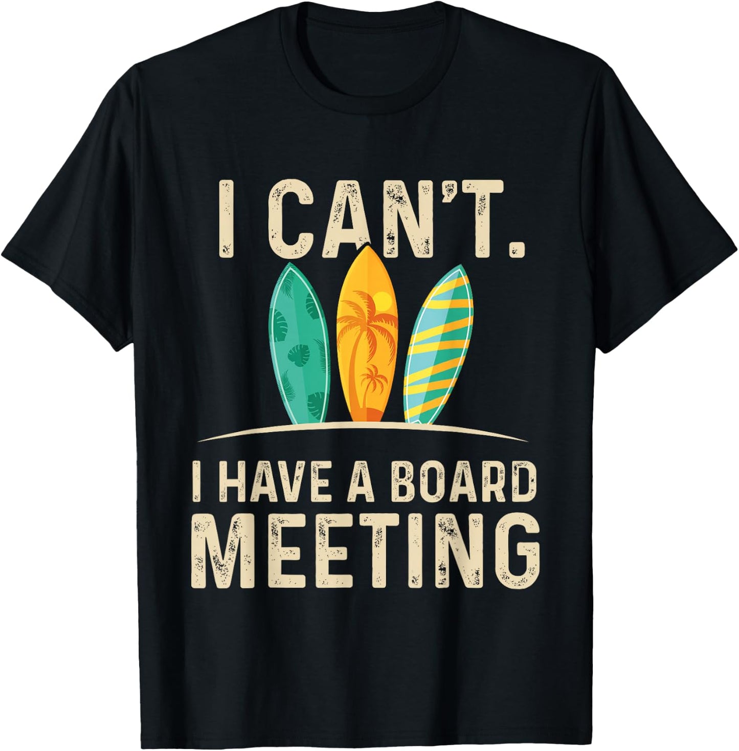 I Can't I Have A Board Meeting - Beach Surfing Surfingboard T-Shirt - T-Shirt | Black
