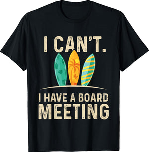 I Can't I Have A Board Meeting - Beach Surfing Surfingboard T-Shirt - T-Shirt | Black