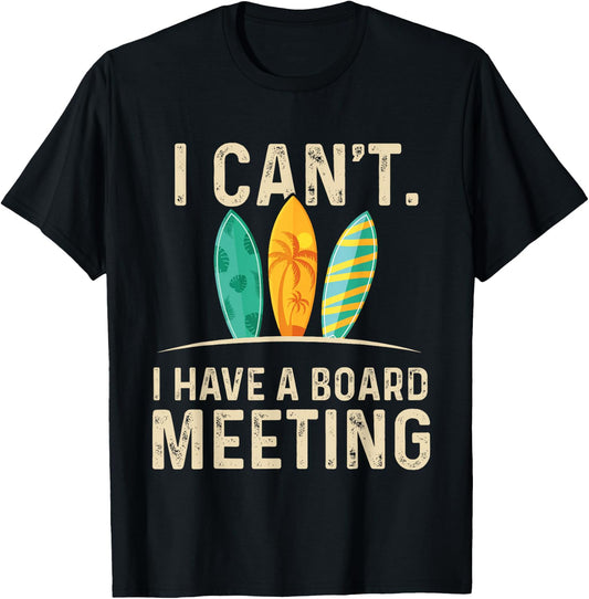 I Can't I Have A Board Meeting - Beach Surfing Surfingboard T-Shirt - T-Shirt | Black
