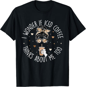 I wonder if iced coffee thinks about me too Iced Coffee T-Shirt - T-Shirt | Black