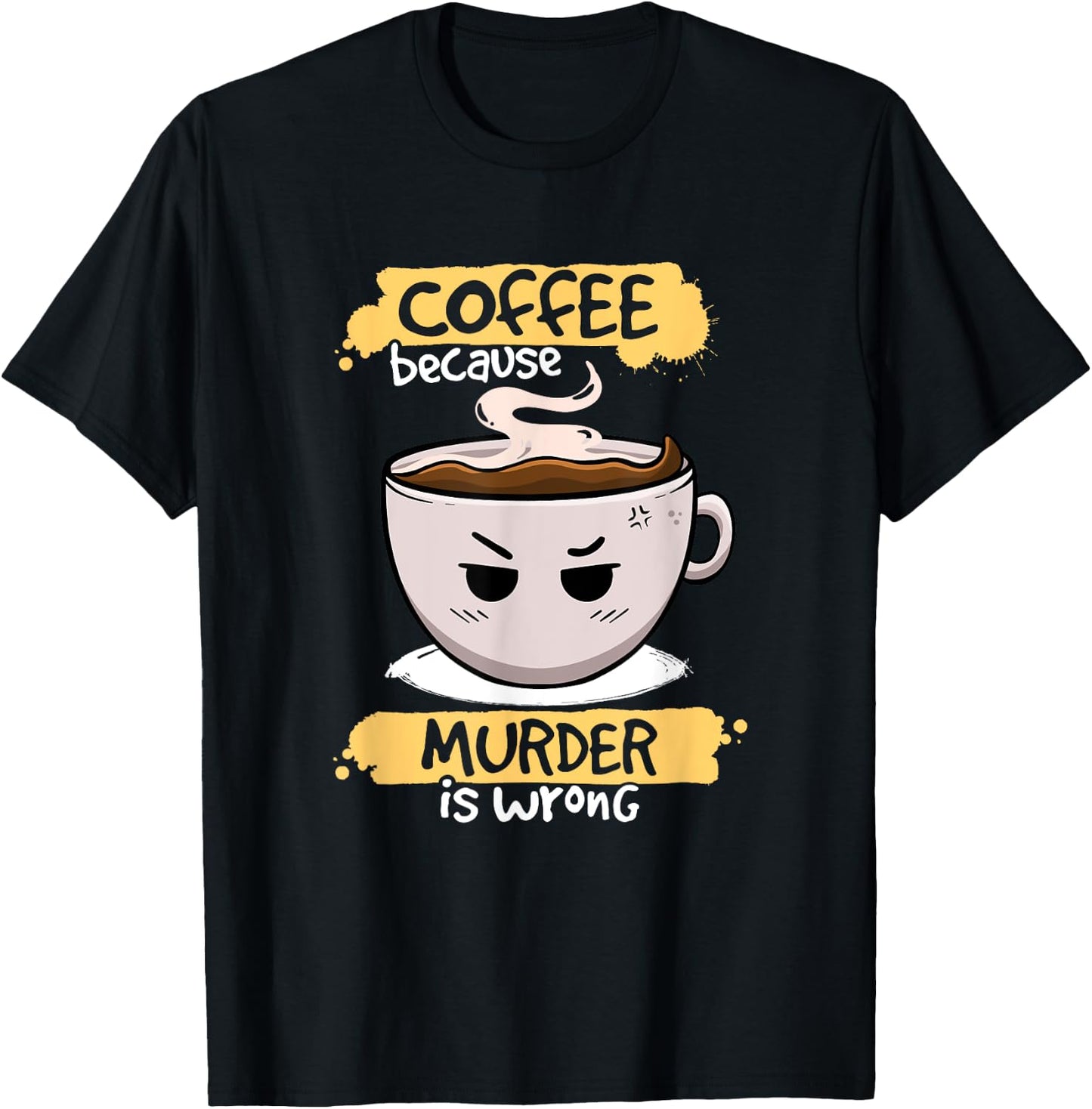 Coffee Because Murder Is Wrong Cute Coffee Funny Caffeine T-Shirt - T-Shirt | Black