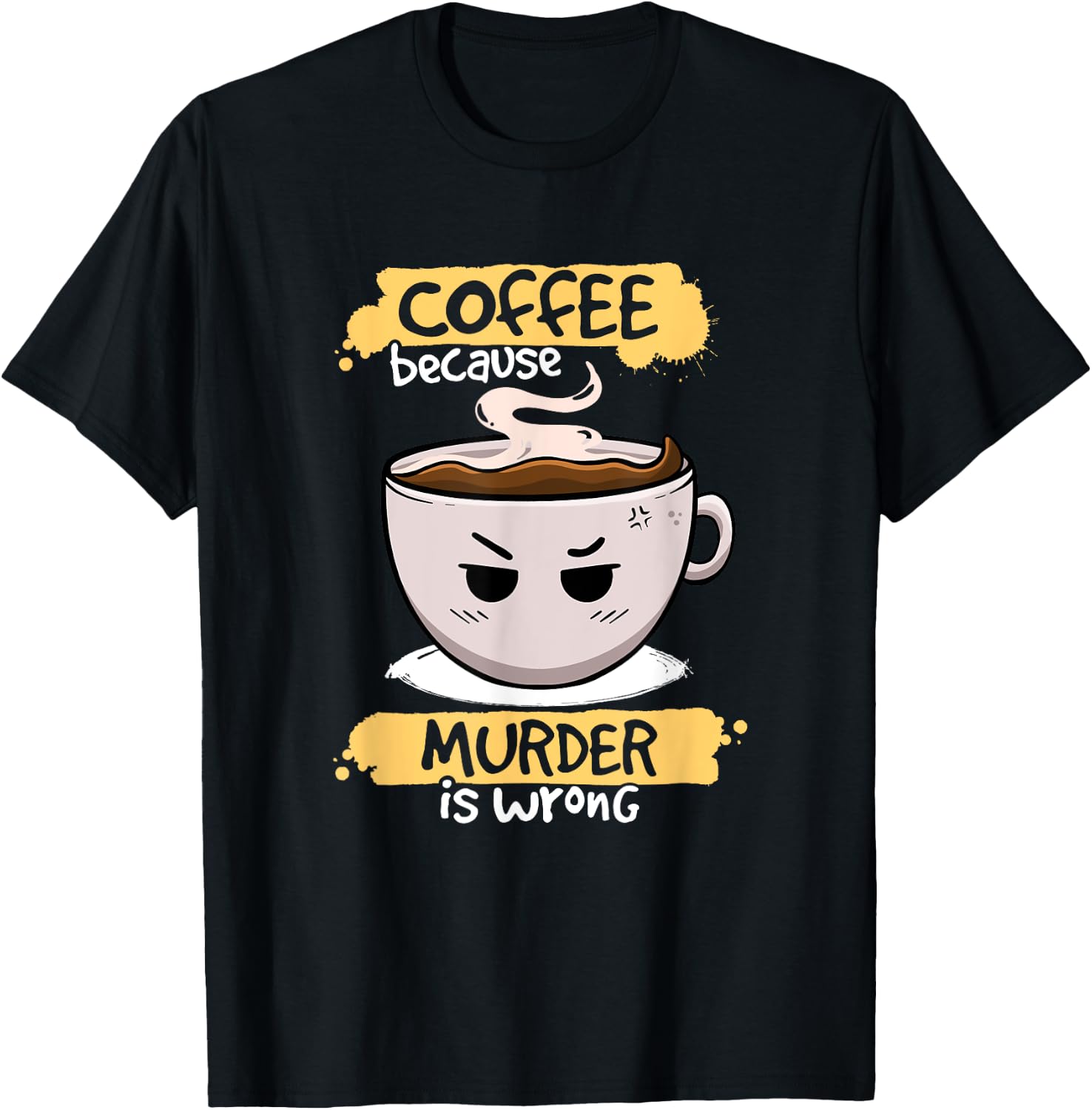 Coffee Because Murder Is Wrong Cute Coffee Funny Caffeine T-Shirt - T-Shirt | Black