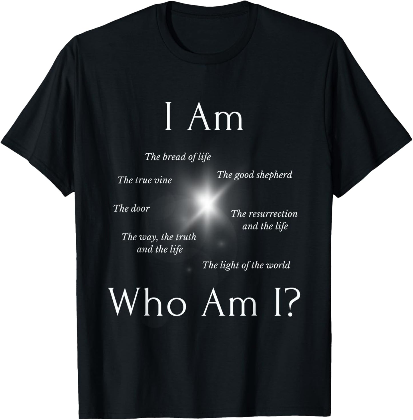I AM - Who AM I? - THE SEVEN “I AM” STATEMENTS OF JESUS T-Shirt - T-Shirt | Black