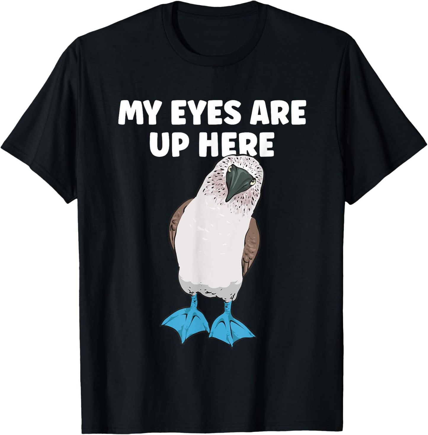My Eyes Are Up Here Blue-footed Booby Boobies Seabird T-Shirt - T-Shirt | Black