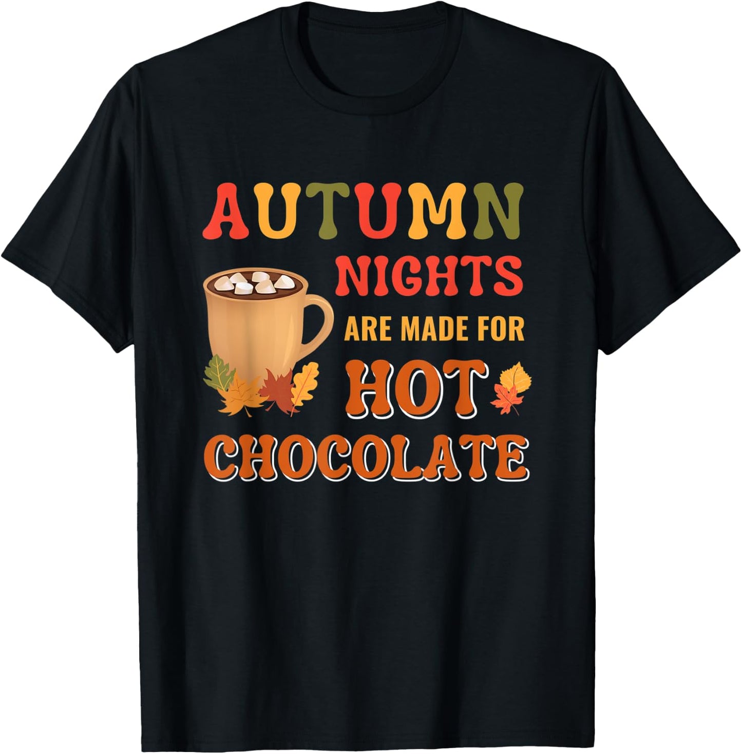 Fall Leaves Autumn Nights Are Made For Hot Chocolate T-Shirt - T-Shirt | Black
