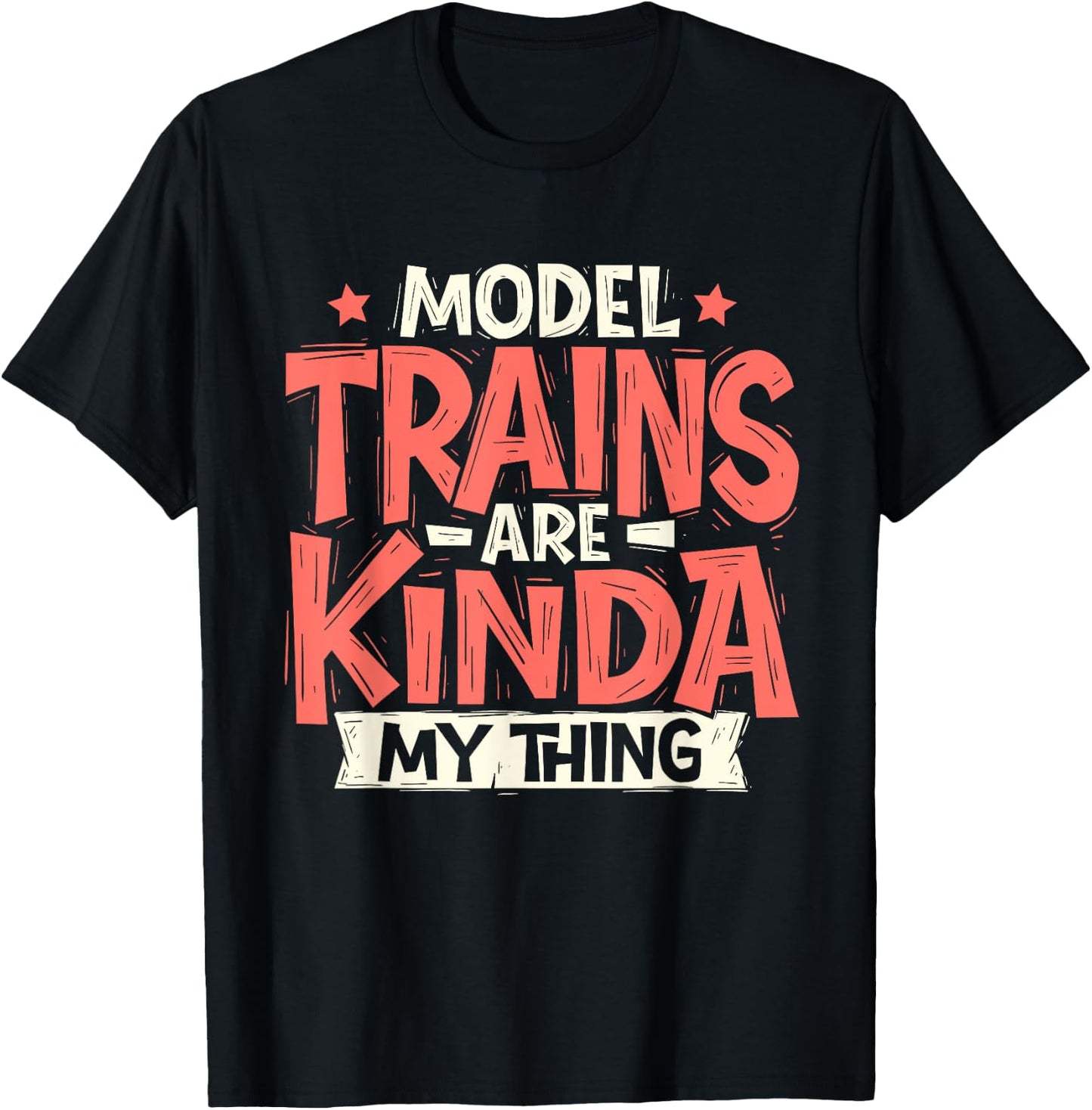 Model Trains Are Kinda My Thing - Railroad Railway Lover T-Shirt - T-Shirt | Black