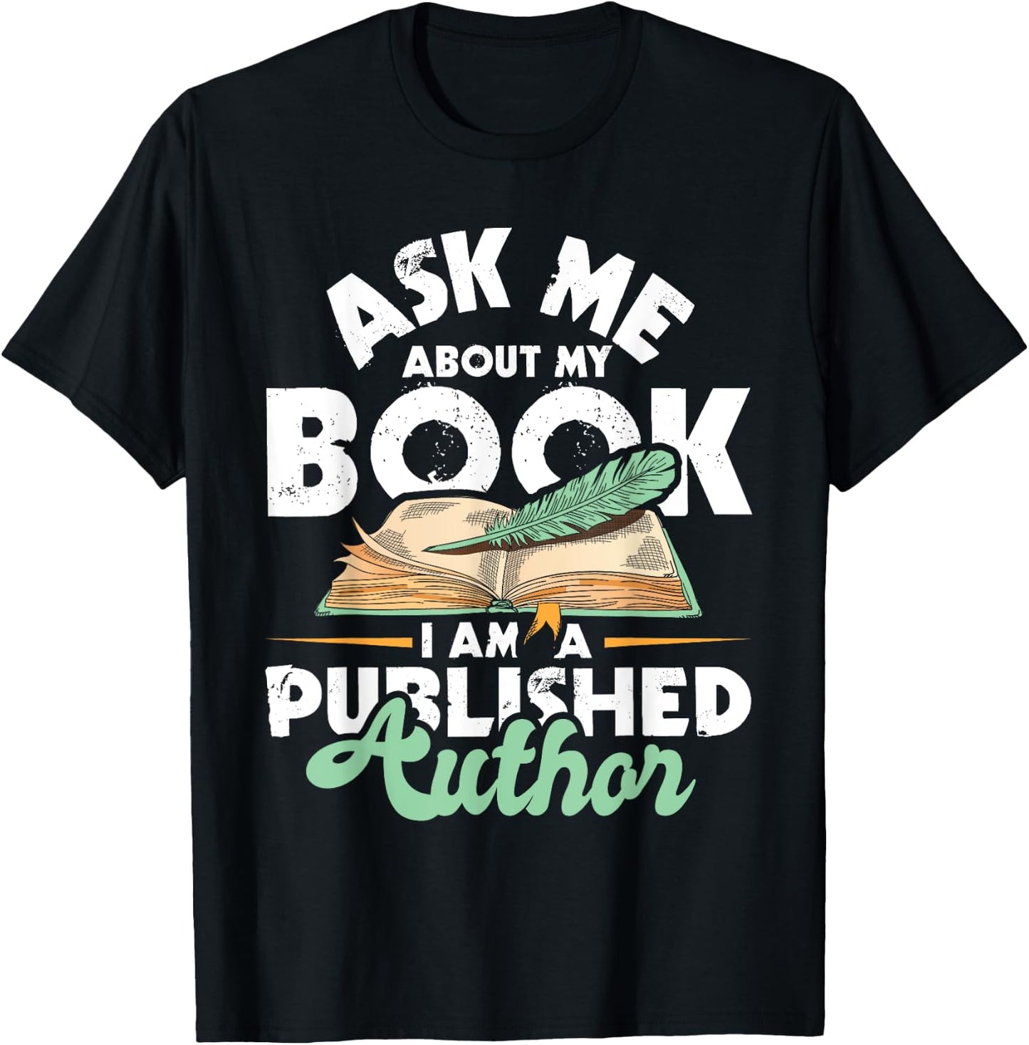 Ask Me About My Book I Am A Published Author - Novelist Poet T-Shirt - T-Shirt | Black