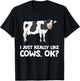 I Just Like Cows Ok Animal Farmer Love Cows T-Shirt - T-Shirt | Black