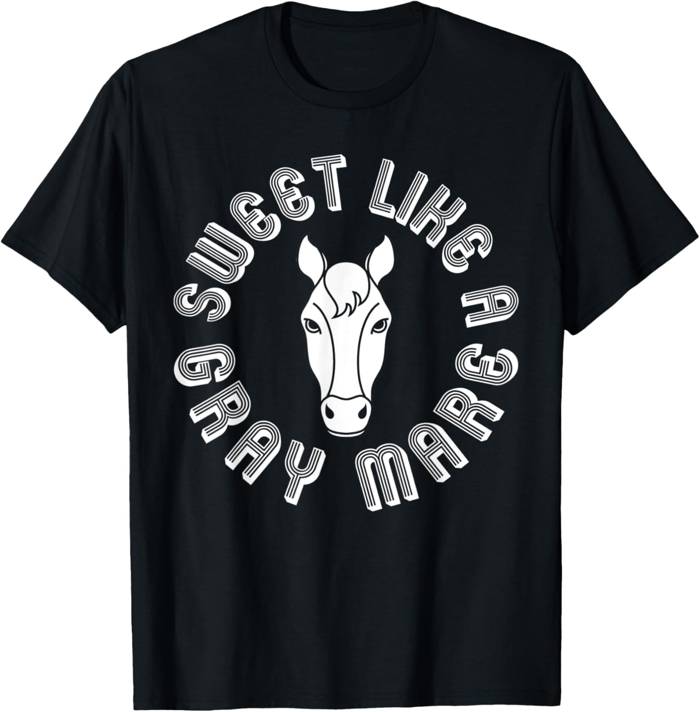 Sweet Like A Gray Mare Funny Mare Graphic T-Shirt - T-Shirt | Black