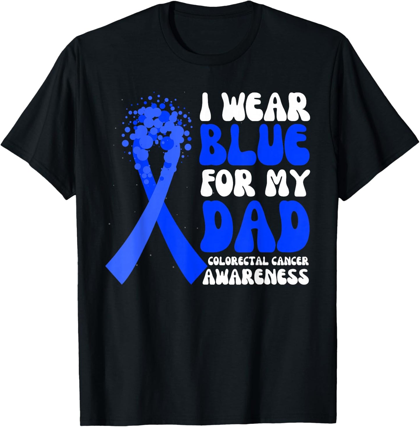 I Wear Blue For My Dad Colorectal Cancer Awareness Ribbon T-Shirt - T-Shirt | Black