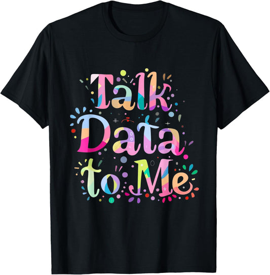 Talk Data to Me Business Statistics Computer Science Tie Dye T-Shirt - T-Shirt | Black