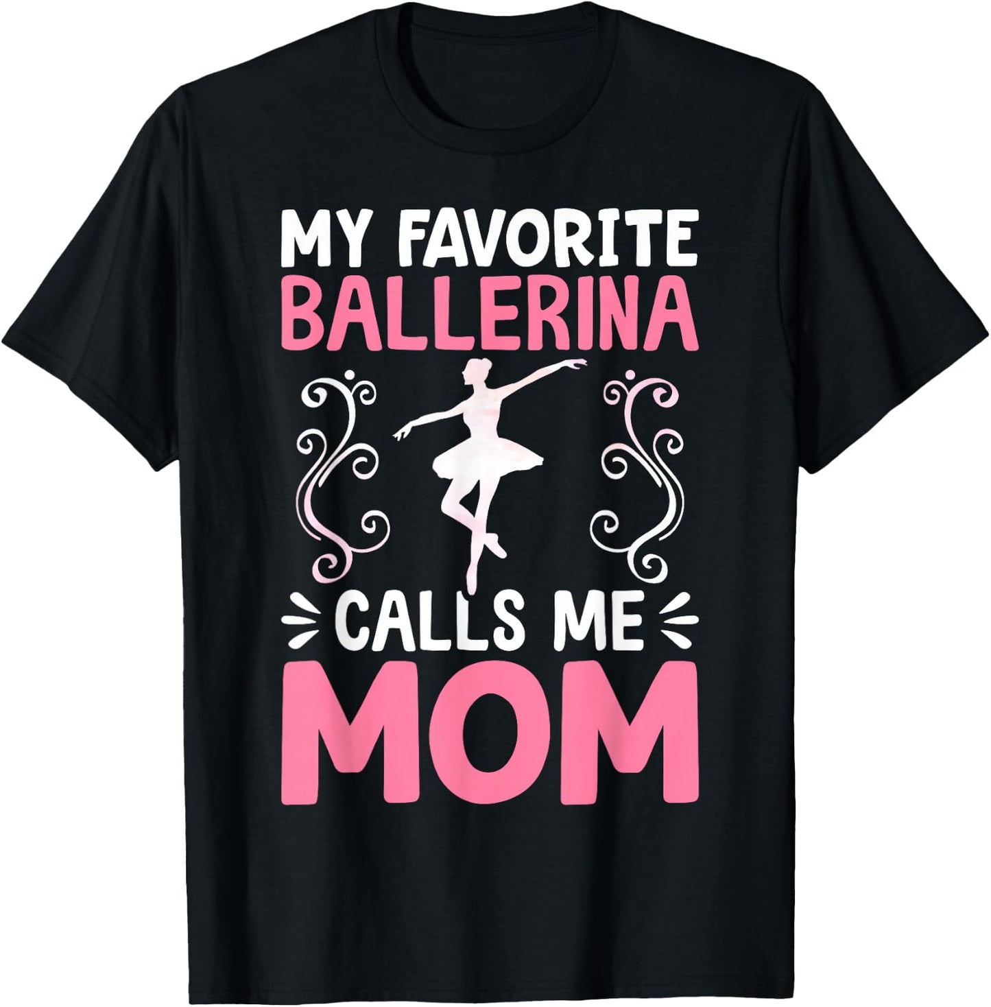 My Favorite Ballerina Calls Me Mom Ballet Dancer Mom T-Shirt - T-Shirt | Black