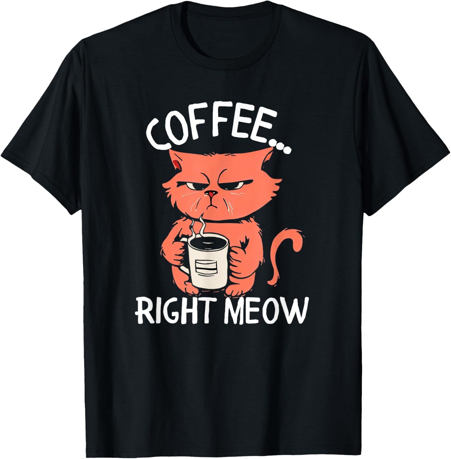 Coffee Right Meow Funny Cat Coffee Lovers Saying Quote T-Shirt - T-Shirt | Black
