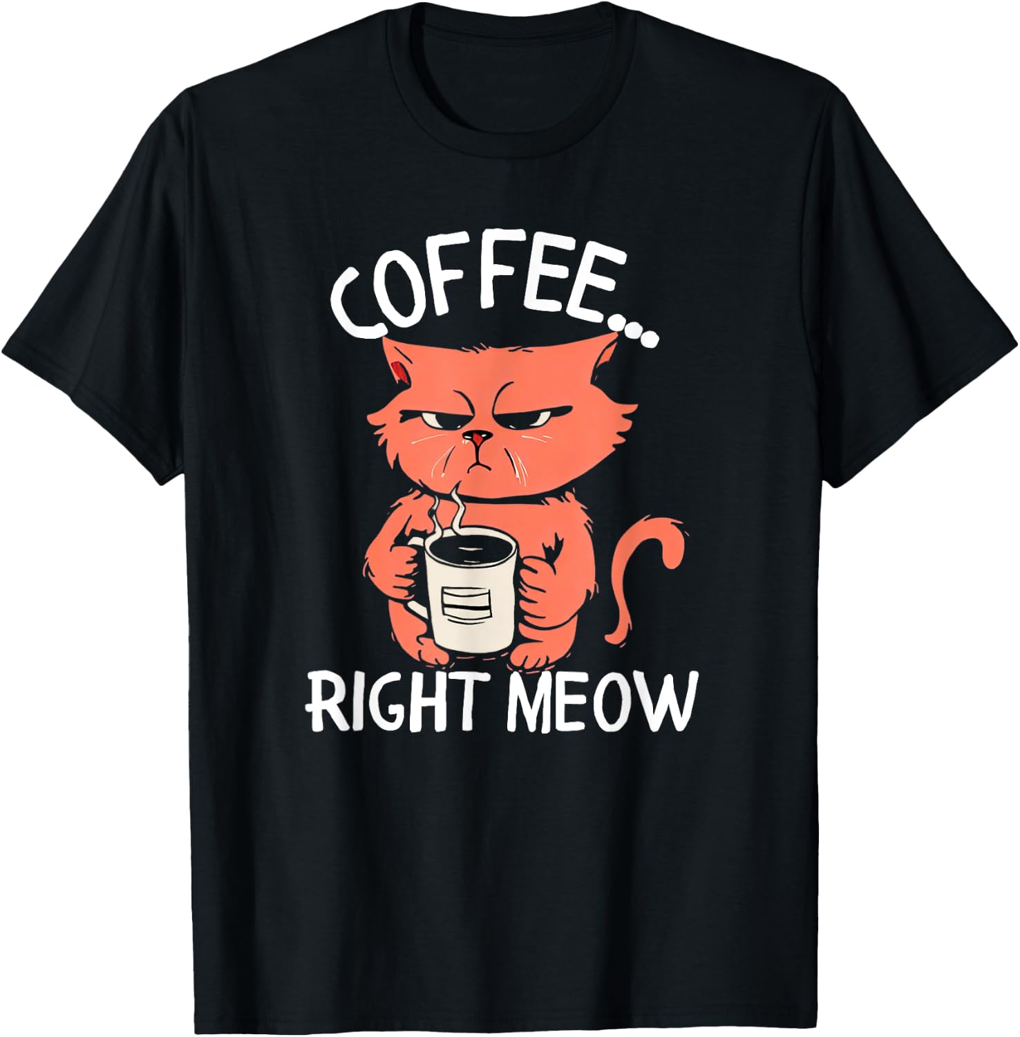 Coffee Right Meow Funny Cat Coffee Lovers Saying Quote T-Shirt - T-Shirt | Black
