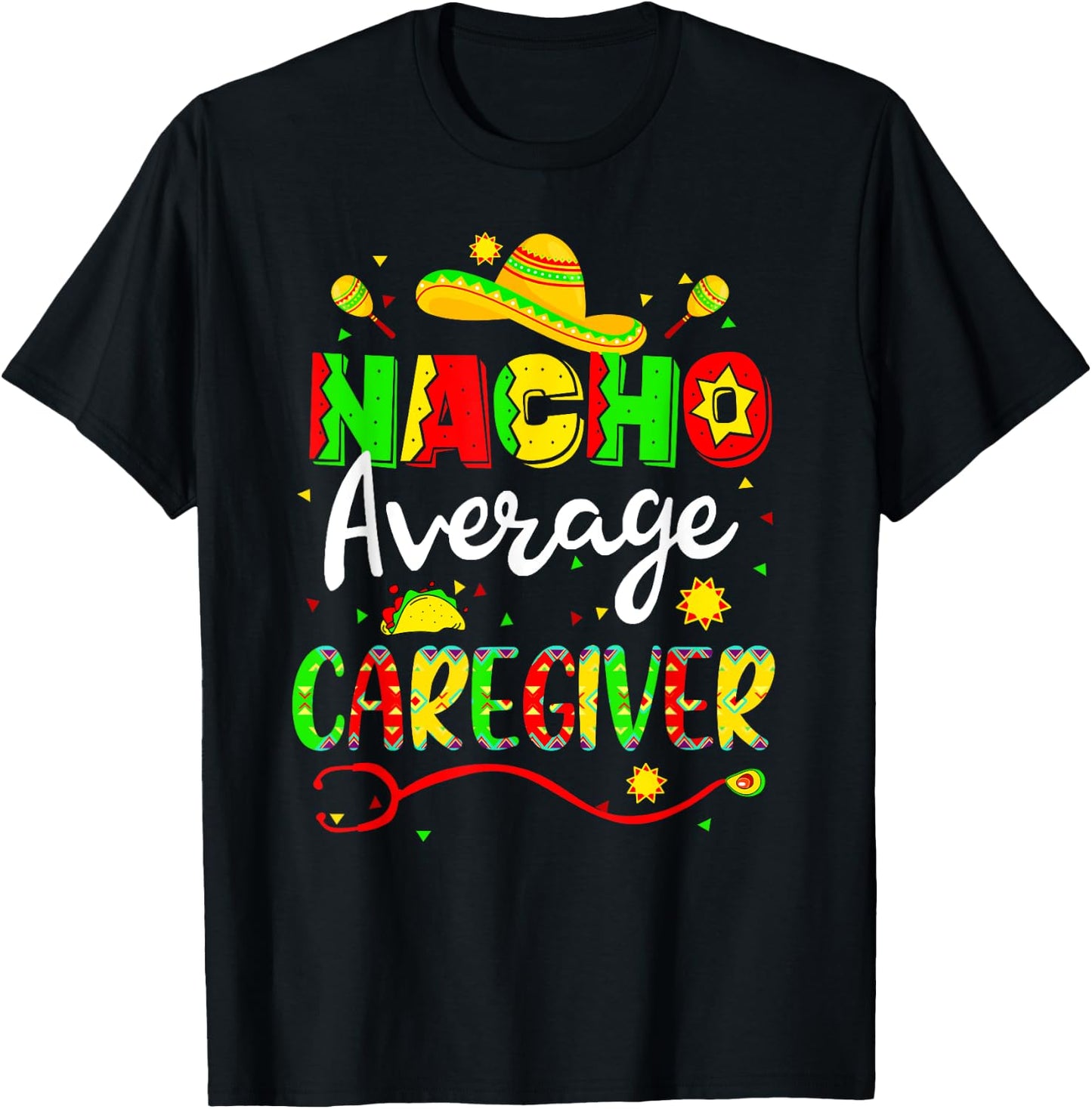 Nacho Average Caregiver Cinco De Mayo Fiesta Mexican Nursing T-Shirt - T-Shirt | Black