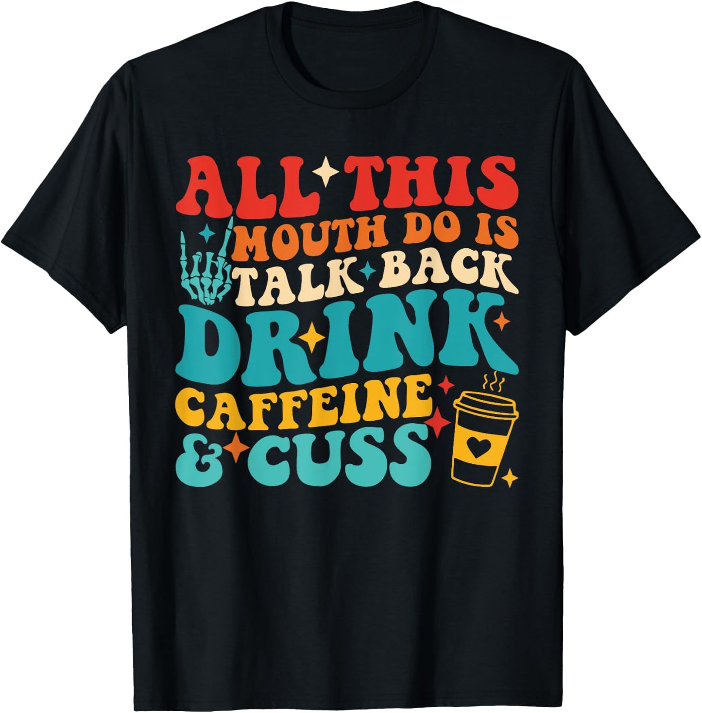 All This Mouth Do Is Talk Back Drink Caffeine & Cuss Quote T-Shirt - T-Shirt | Black