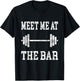 Funny "Meet Me At The Bar" - Weight Lifting T-Shirt - T-Shirt | Black