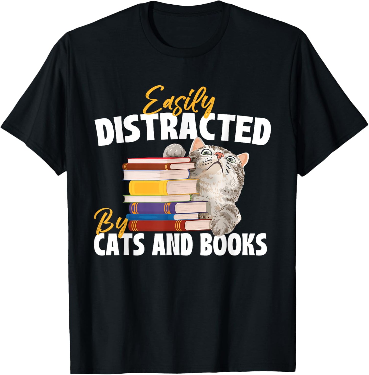 Easily Distracted By Cats And Books - Bookworm Pet Lover T-Shirt - T-Shirt | Black