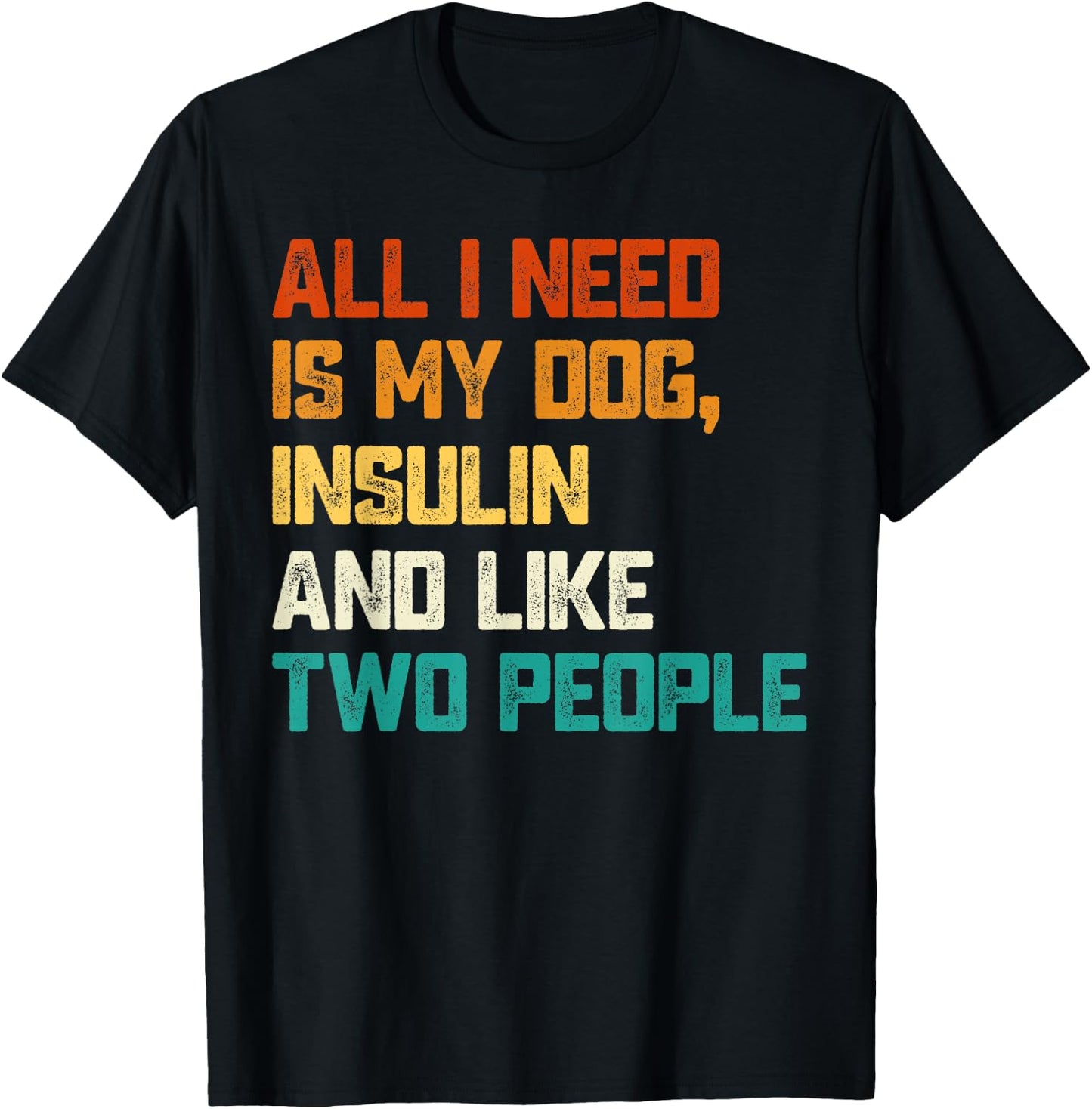 All I Need Is My Dog Insulin And Like Two People Diabetes Women T-Shirt - T-Shirt | Black