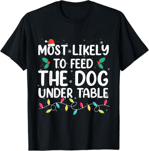 Most Likely To Feed The Dog Under Table Christmas Pajamas T-Shirt - T-Shirt | Black