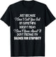 Just Because I Don’t Call You Out On Something Doesn’t Mean T-Shirt - T-Shirt | Black