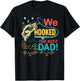 We Hooked The best Dad fishing lover fisher daddy father day T-Shirt - T-Shirt | Black