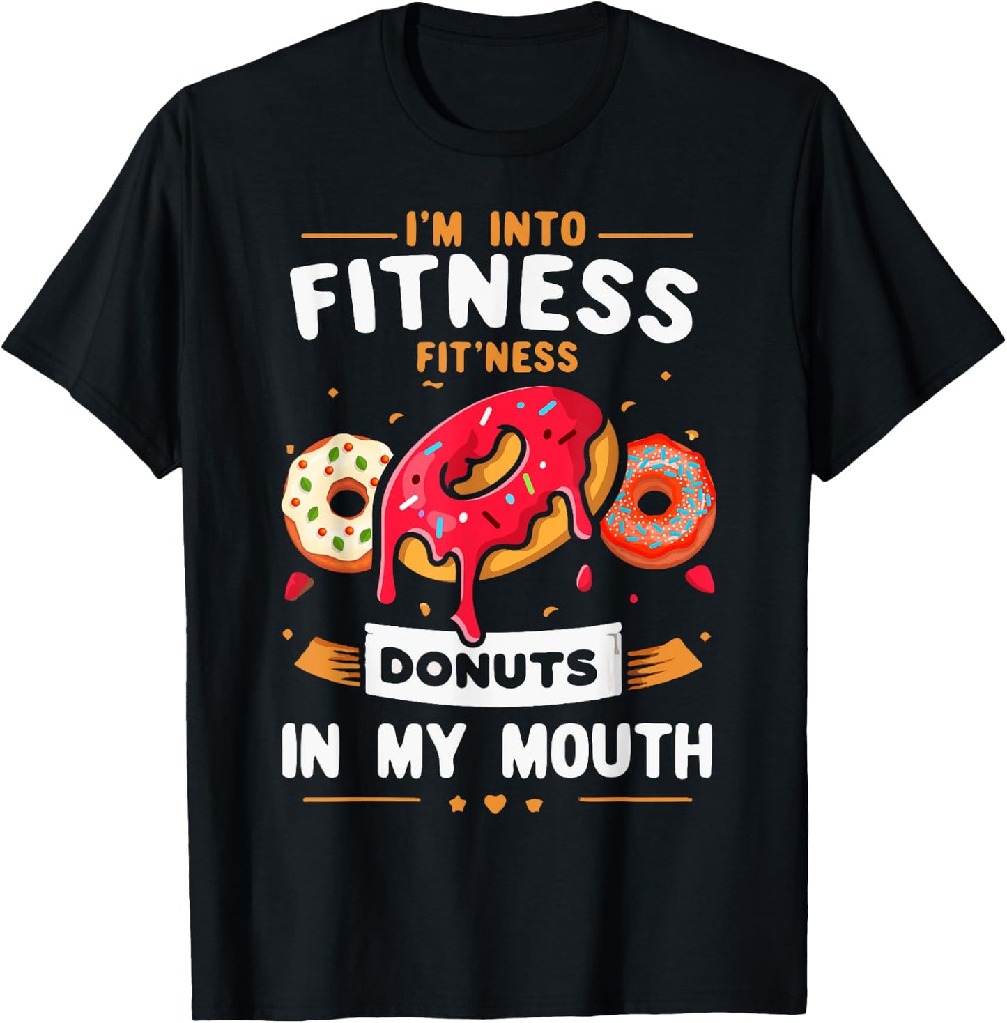 I'm Into Fitness Donut in My Mouth Funny Foodies Donut Lover T-Shirt - T-Shirt | Black