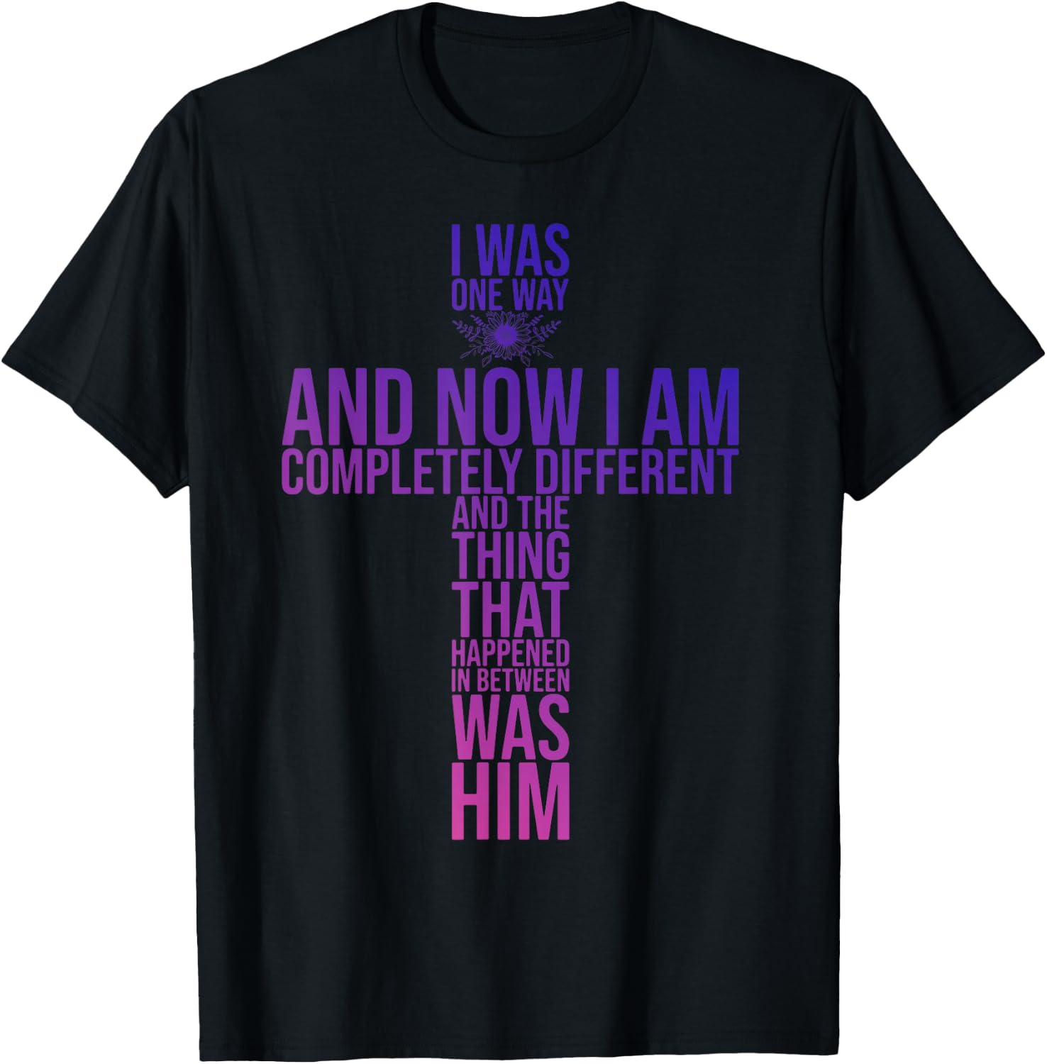Christian I Was One Way And Now I Am Completely Different T-Shirt - T-Shirt | Black