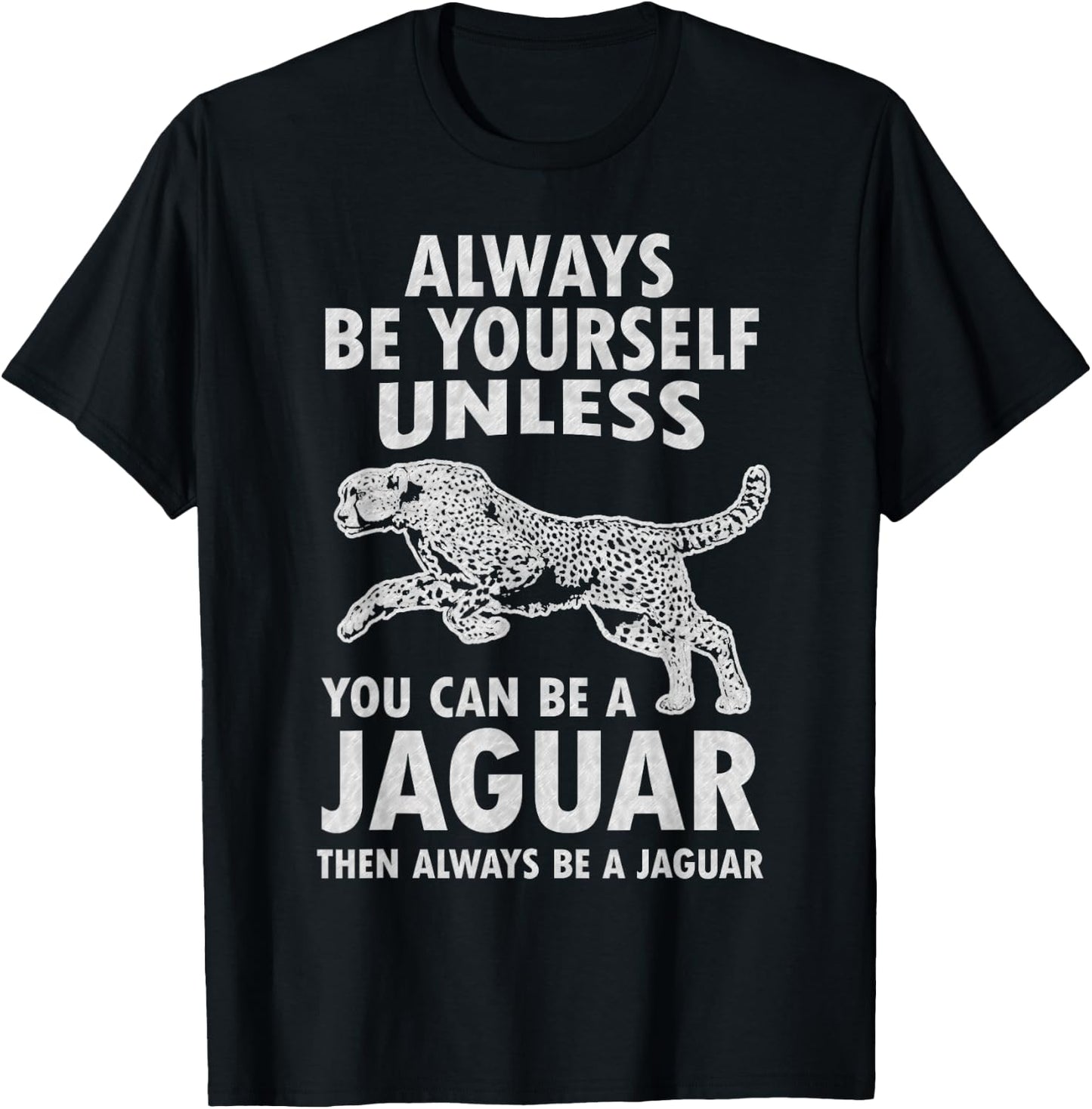 Always Be Yourself Unless You Can Be A Jaguar Funny Jaguar T-Shirt - T-Shirt | Black
