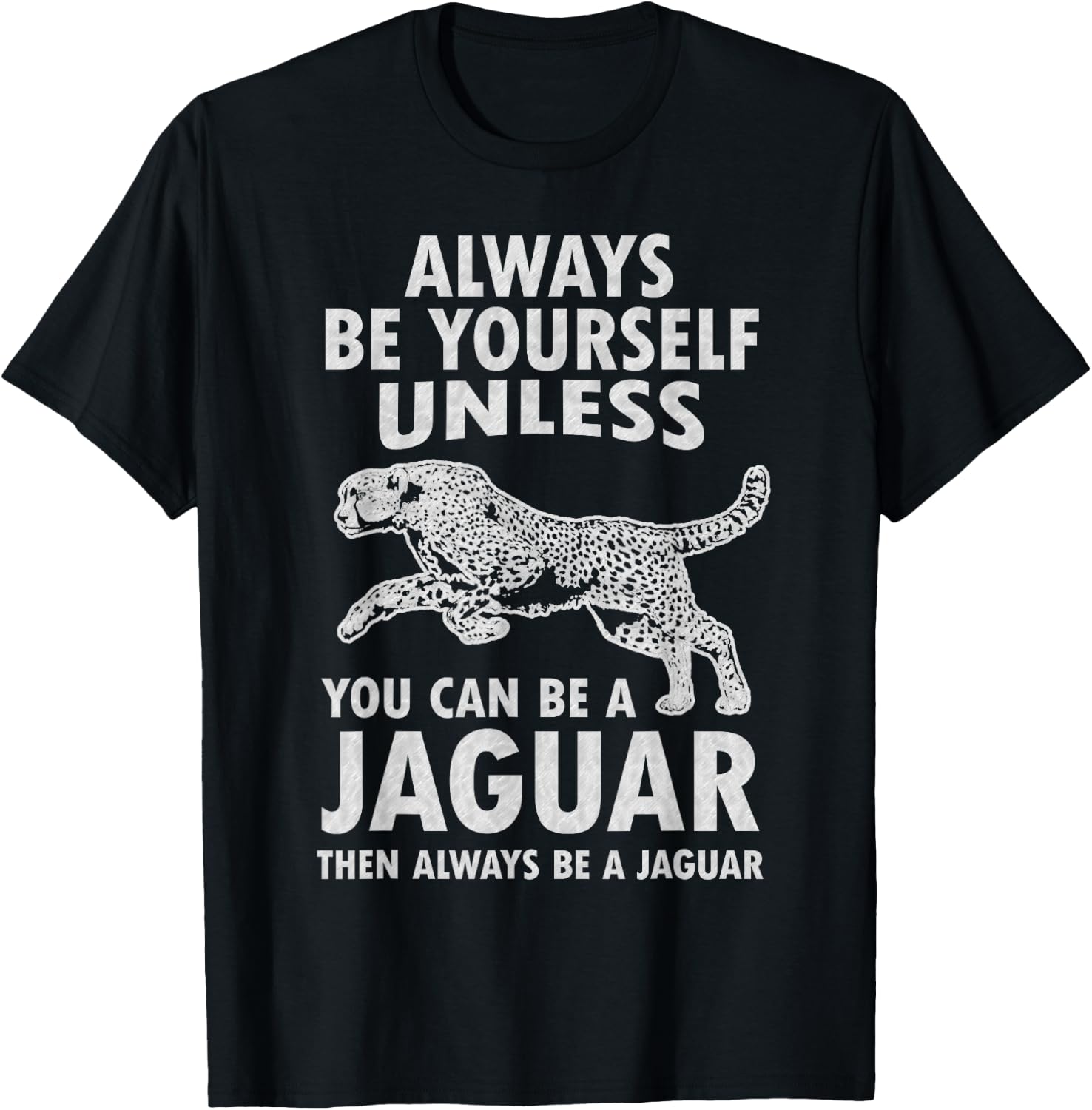 Always Be Yourself Unless You Can Be A Jaguar Funny Jaguar T-Shirt - T-Shirt | Black