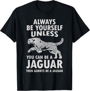 Always Be Yourself Unless You Can Be A Jaguar Funny Jaguar T-Shirt - T-Shirt | Black