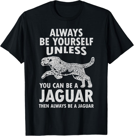 Always Be Yourself Unless You Can Be A Jaguar Funny Jaguar T-Shirt - T-Shirt | Black