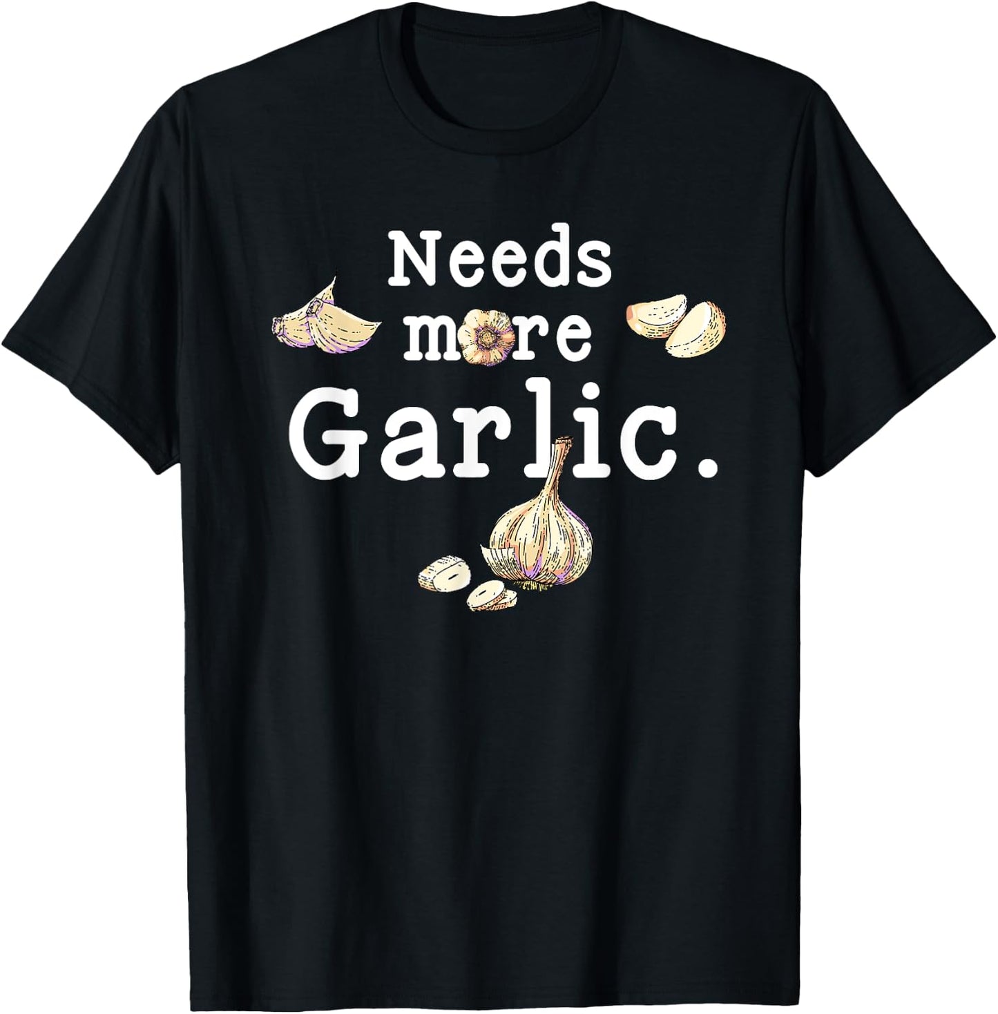 Funny Cooking Garlic Cloves Needs More Garlic Garlicologist T-Shirt - T-Shirt | Black