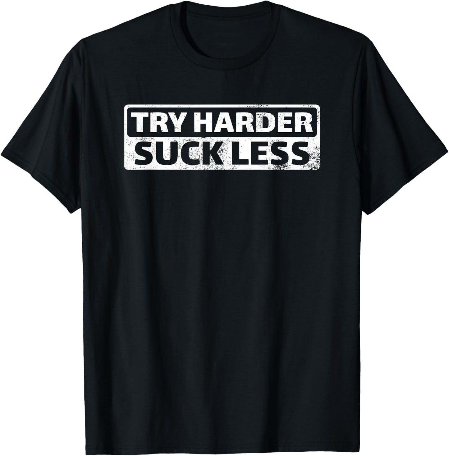 Try Harder Suck Less Motivation For The Gym T-Shirt - T-Shirt | Black