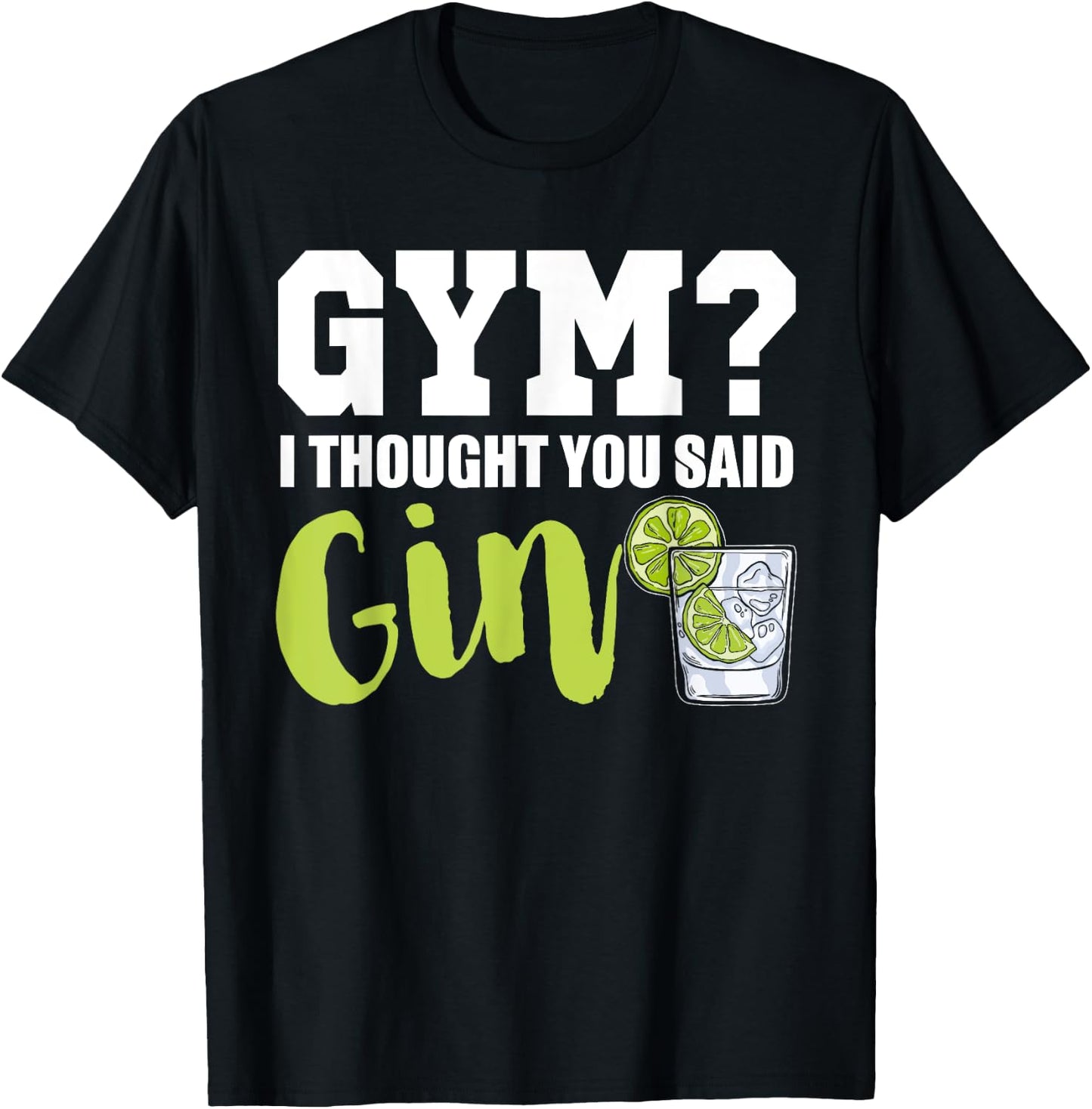 Gym I Thought Gin Lover Tonic Love Longdrink Alcohol Gin T-Shirt - T-Shirt | Black