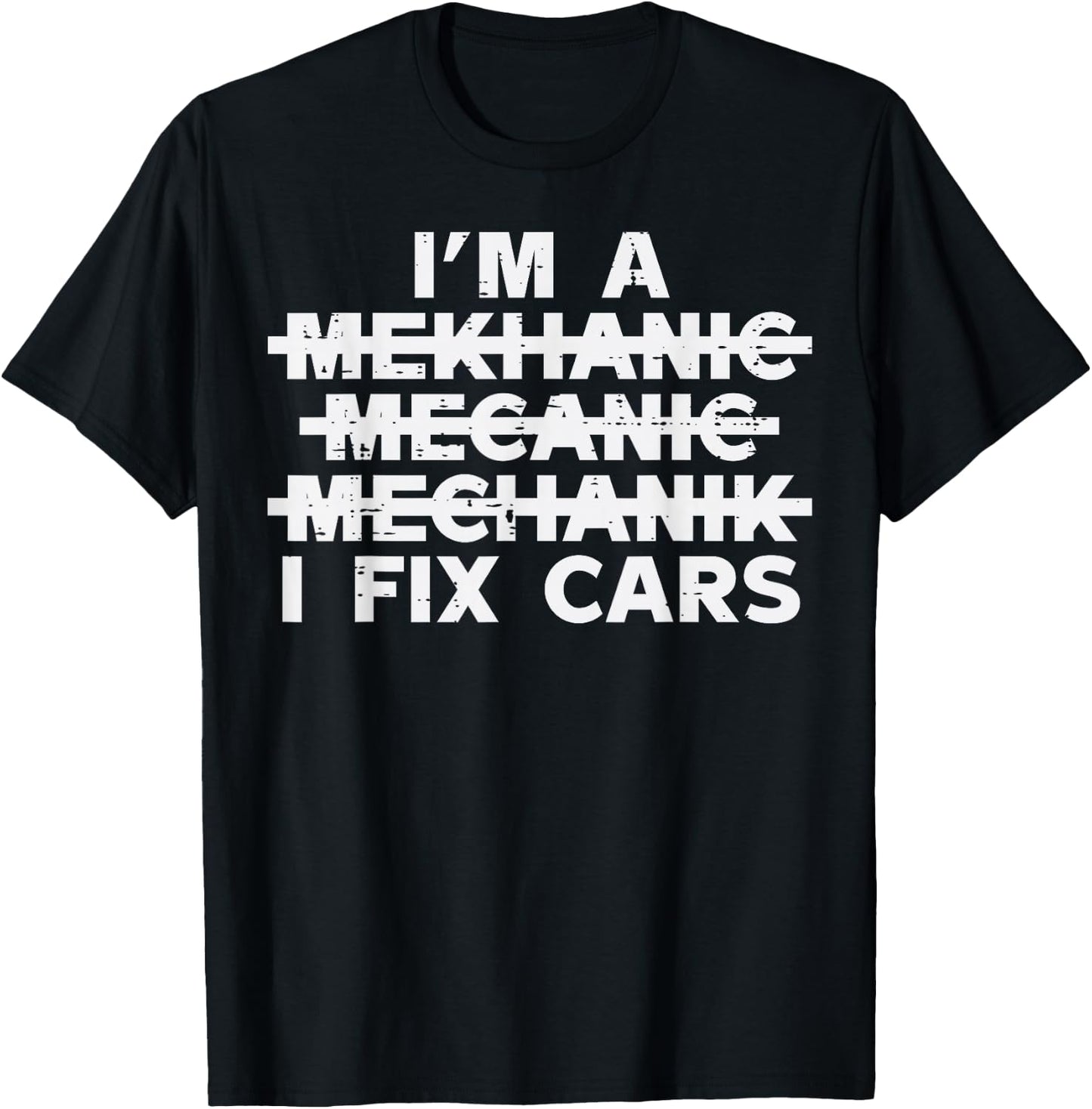 Im A Mechanic I Fix Cars Spelling Funny Car Auto Garage Men T-Shirt - T-Shirt | Black