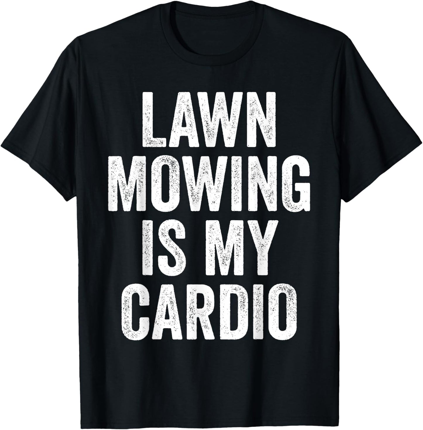 Lawn Mowing Is My Cardio Funny Gardening Gym Workout T-Shirt - T-Shirt | Black