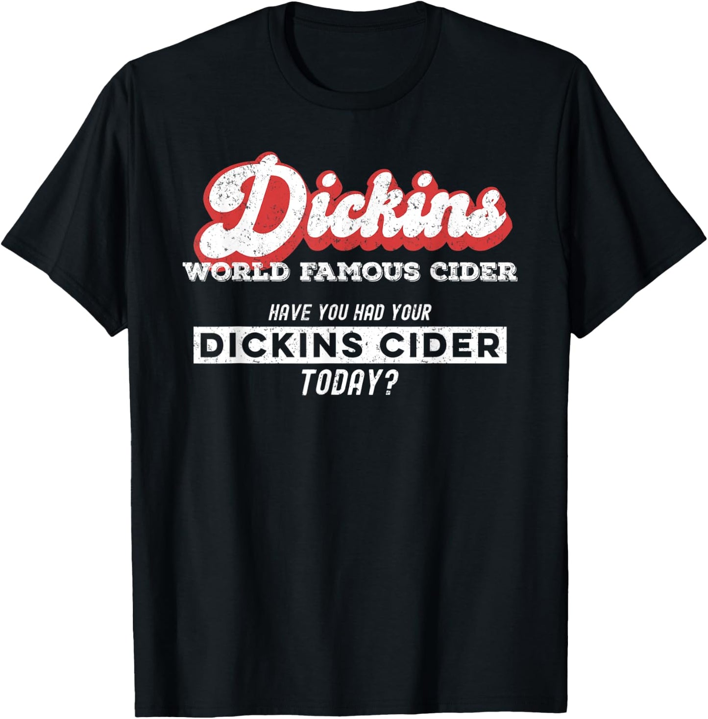 Dickins Cider World Famous For All Your Loved Ones Funny T-Shirt - T-Shirt | Black