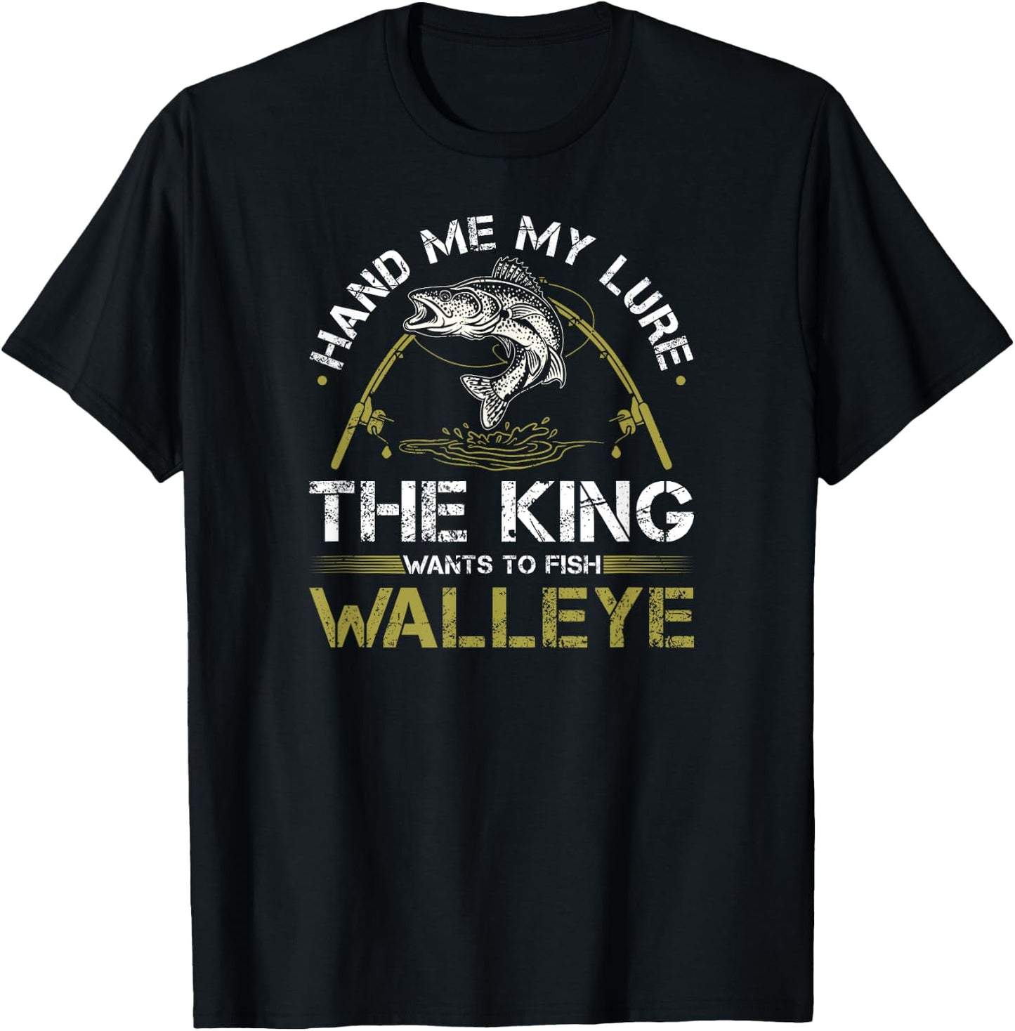 Walleye Fishing Rod King Wants To Fish Walleye T-Shirt - T-Shirt | Black