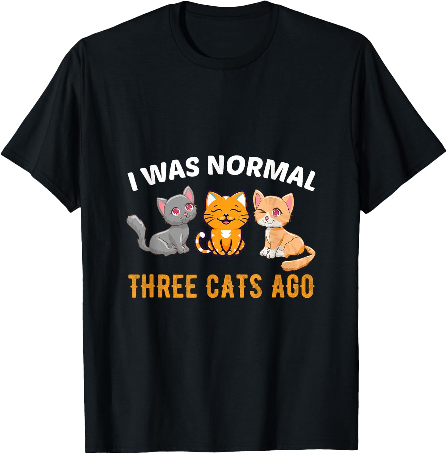 I was normal three Cats ago Kitty Cat Lover Men Women T-Shirt - T-Shirt | Black