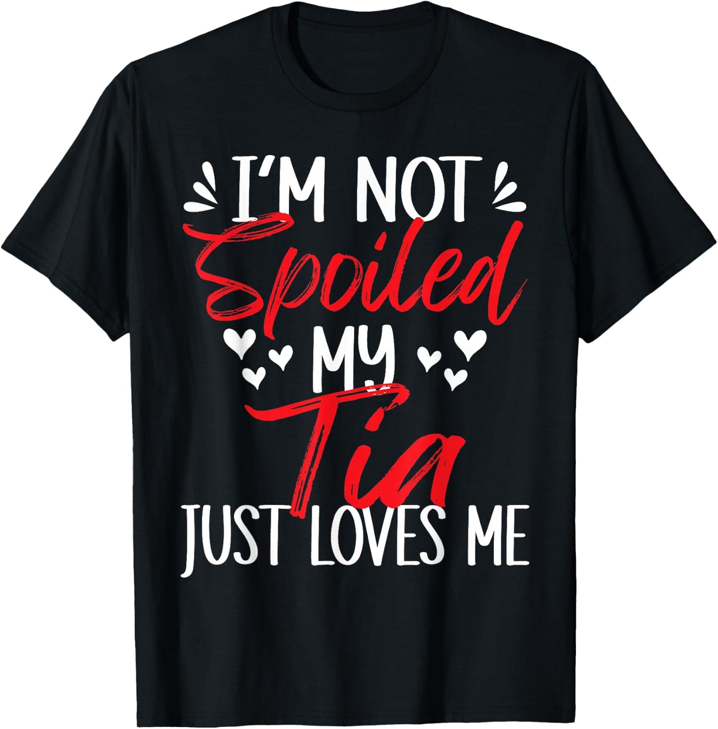 I'm Not Spoiled My Tia Loves Me Funny Child Family Loves T-Shirt - T-Shirt | Black