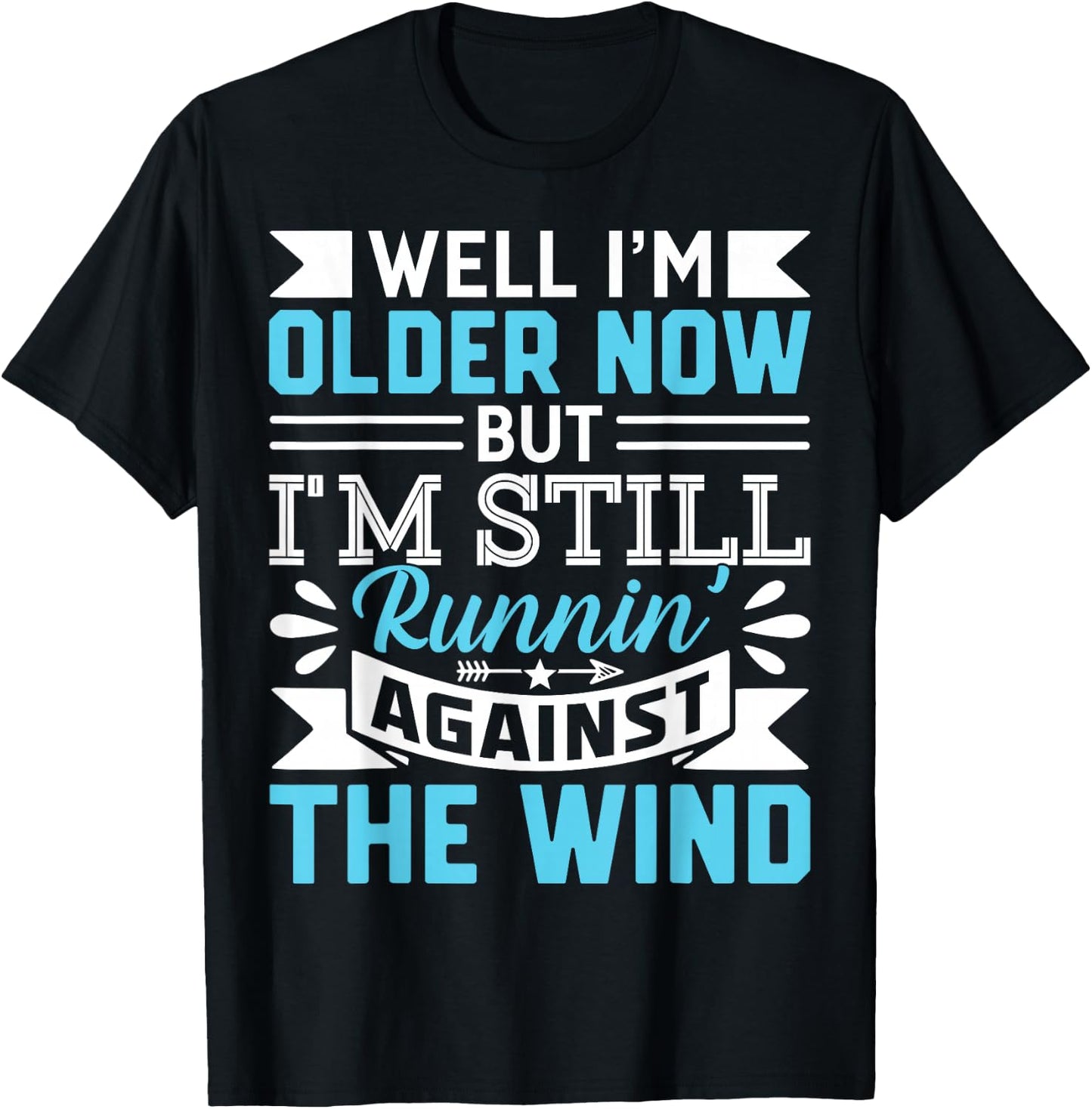Well I'm Older Now But I'm Still Runnin' Against The Wind T-Shirt - T-Shirt | Black
