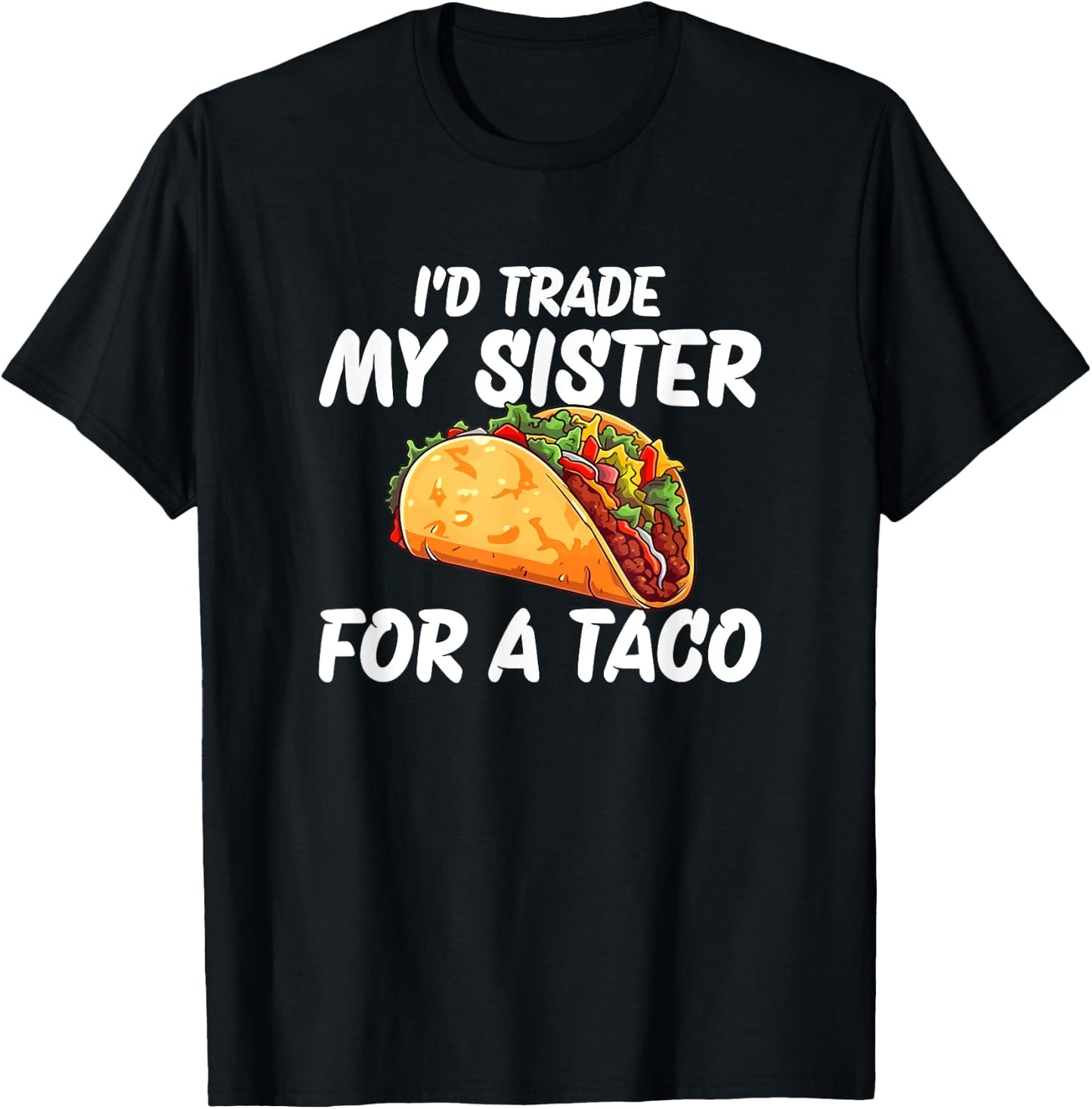 Trade My Sister For A Taco T-Shirt - T-Shirt | Black