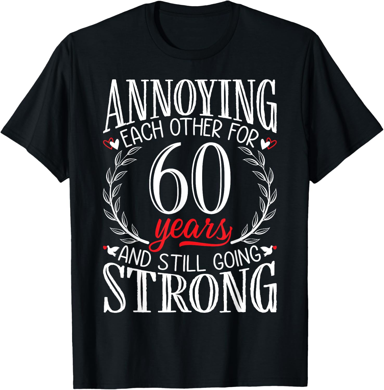 Annoying Each Other for 60 Years - 60th Wedding Anniversary T-Shirt - T-Shirt | Black
