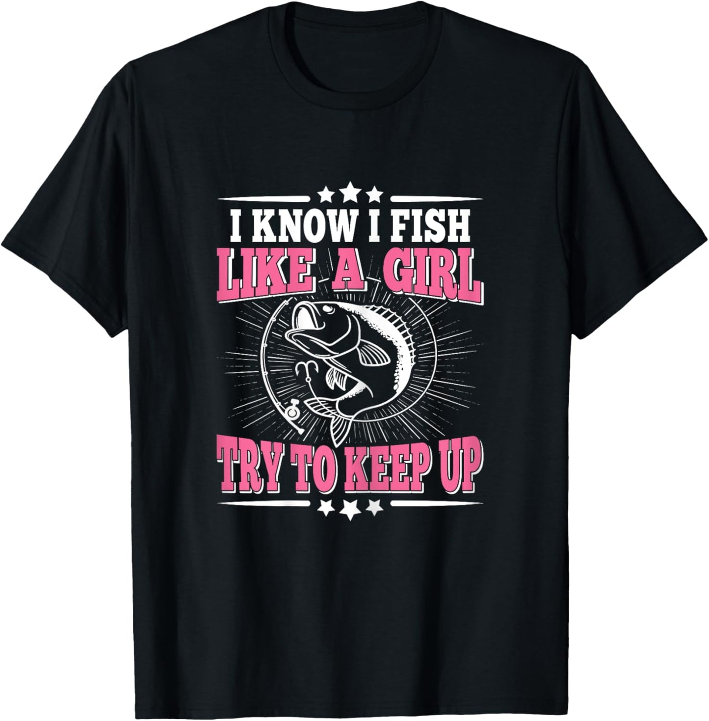 I Know I Fish Like A Girl Try To Keep Up Funny Fishing Women T-Shirt - T-Shirt | Black