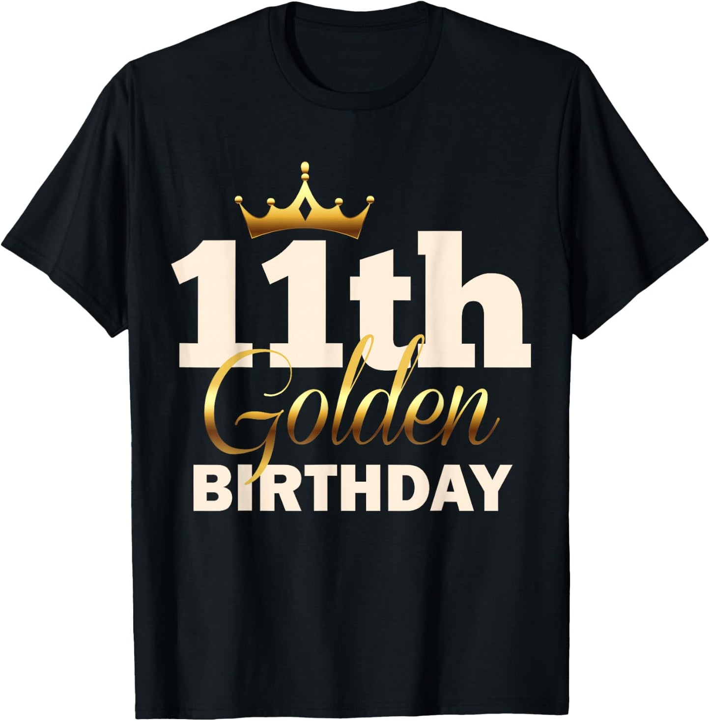 11th Golden Birthday Age Crown 11 Year Old Funny B-Day T-Shirt - T-Shirt | Black