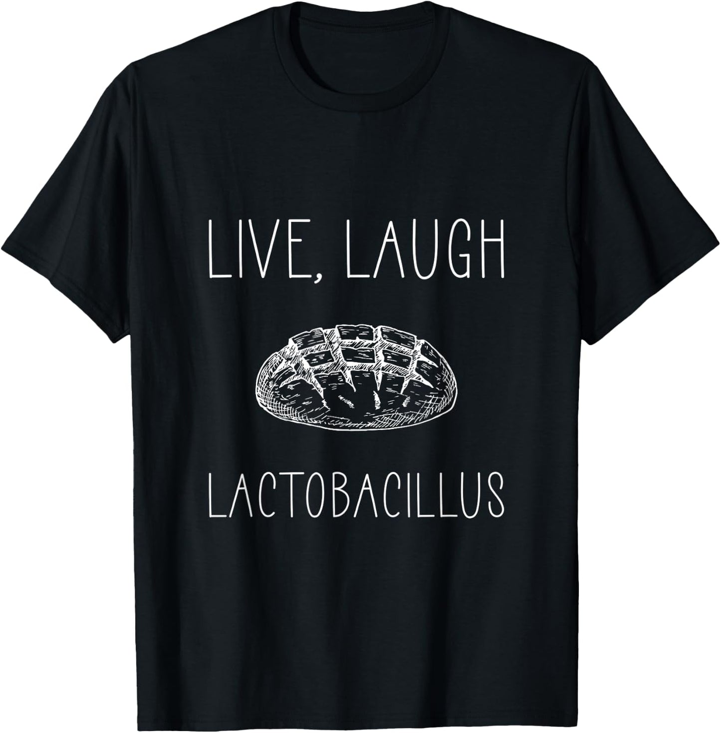Live Laugh Lactobacillus For Sourdough Baker T-Shirt - T-Shirt | Black
